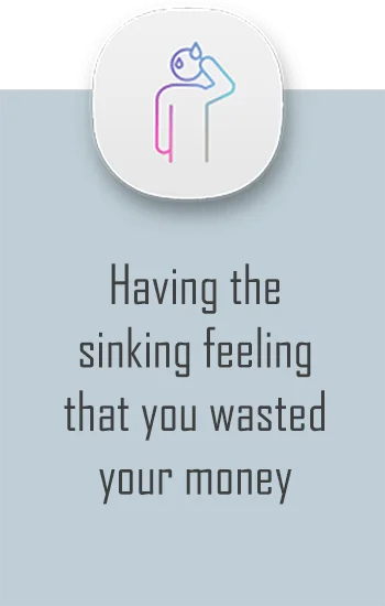 having the sinking feeling you wasted your money